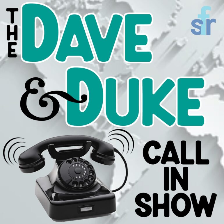 THE DAVE & DUKE CALL IN SHOW